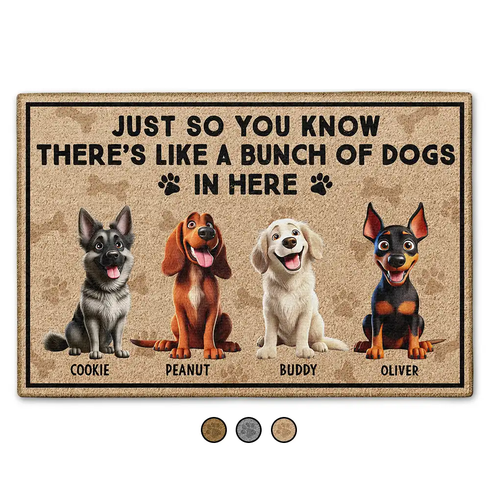 Just So You Know There's Like A Bunch Of Dogs In Here Funny - Personalized Doormat