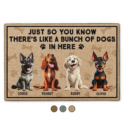 Just So You Know There's Like A Bunch Of Dogs In Here Funny - Personalized Doormat
