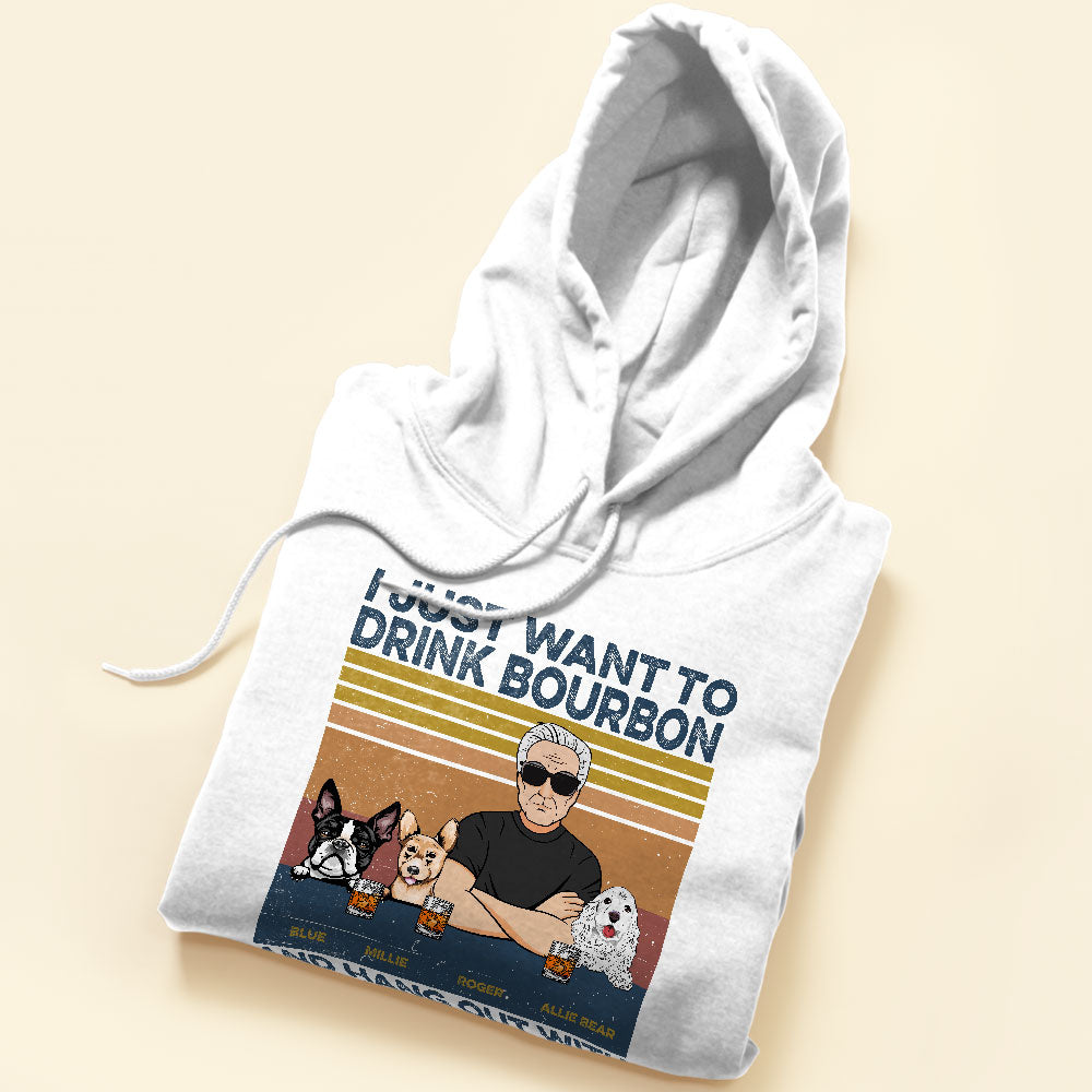 I Just Want To Drink Bourbon, Beer, Wine And Hang Out With My Dogs - Personalized Shirt