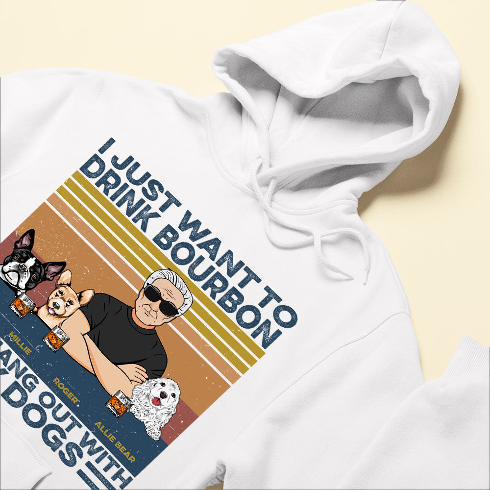 I Just Want To Drink Bourbon, Beer, Wine And Hang Out With My Dogs - Personalized Shirt